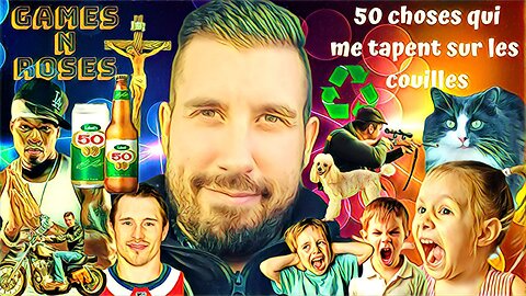 Games N Roses #7: 50 CHOSES QUI ME TOMBENT SUR LES COUILLES