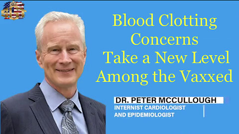 Blood Clotting Concerns Take a New Level Among the Vaxxed for an Already [Thrombogenic Disease]