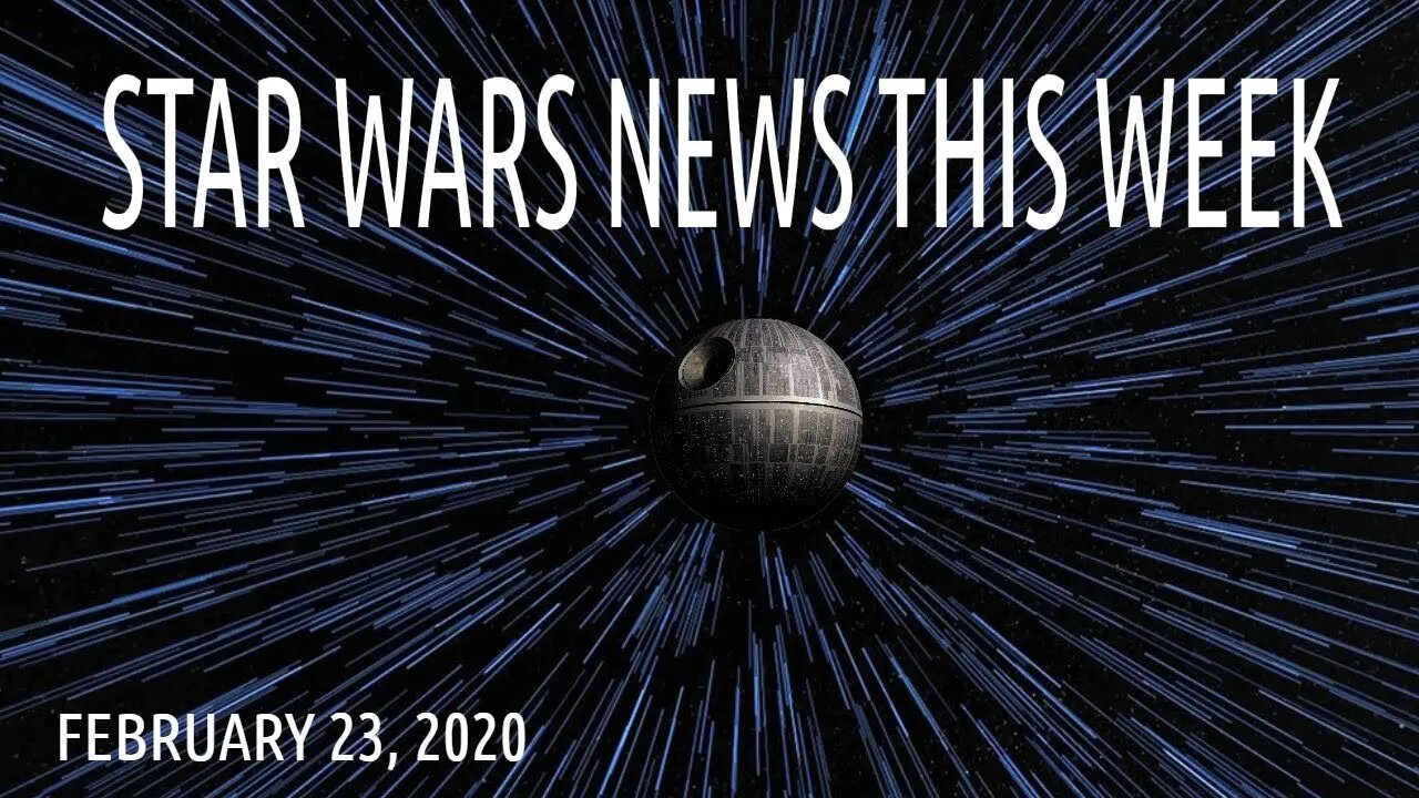 STAR WARS NEWS This Week February 23, 2020