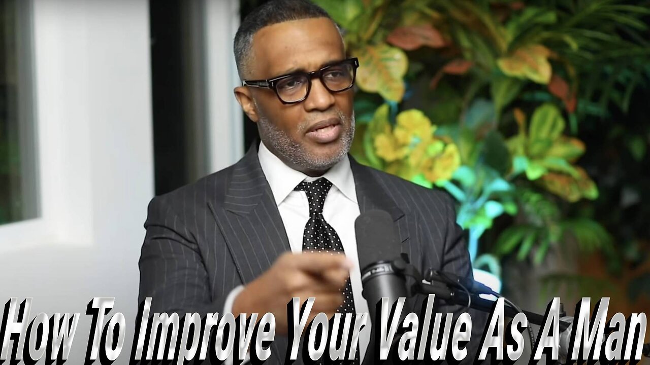 How To Improve Your Value As A Man Pt. 3 @byKevinSamuels