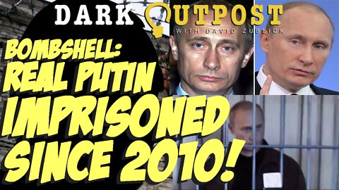 Dark Outpost 06.07.2022 Bombshell: Real Putin Imprisoned Since 2010!