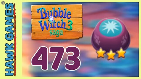 Bubble Witch 3 Saga Level 473 (Clear All Bubbles) - 3 Stars Walkthrough, No Boosters