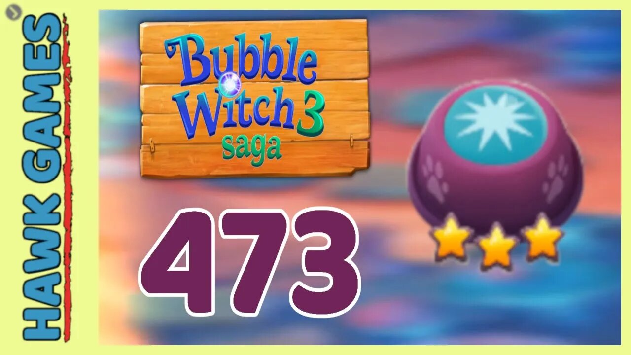 Bubble Witch 3 Saga Level 473 (Clear All Bubbles) - 3 Stars Walkthrough, No Boosters