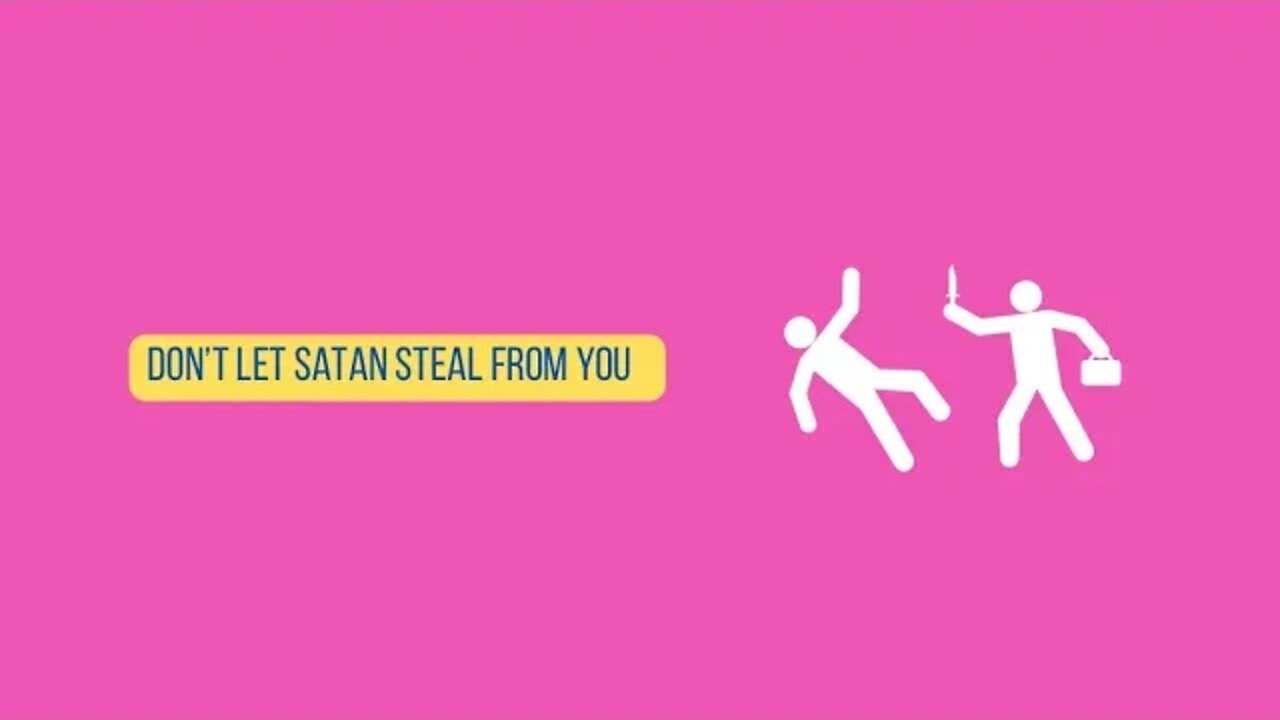 Don’t let SATAN steal from you…