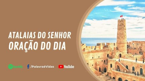 ATALAIAS DO SENHOR - ORAÇÃO DO DIA 27 JULHO