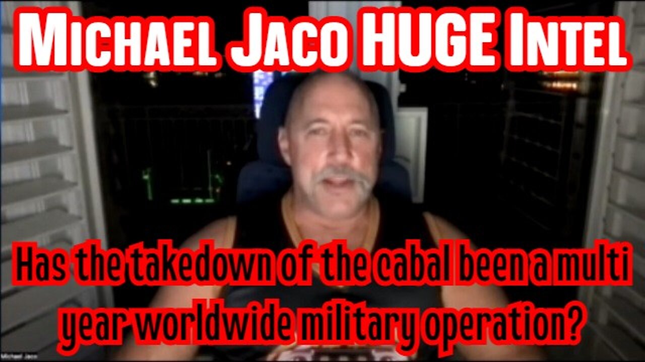 Michael Jaco HUGE Intel: Has the takedown of the cabal been a multi year worldwide military operation?