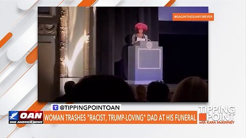 Tipping Point - Woman Trashes "Racist, Trump-loving" Dad at His Funeral