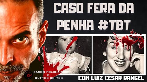 O CASO DA FERA DA PENHA - O ESCORPIÃO MULHER #TBT FAROESTE CABOCLO