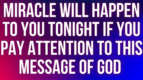 Miracle Will Happen To You Tonight If You Pay Attention To This Message of God