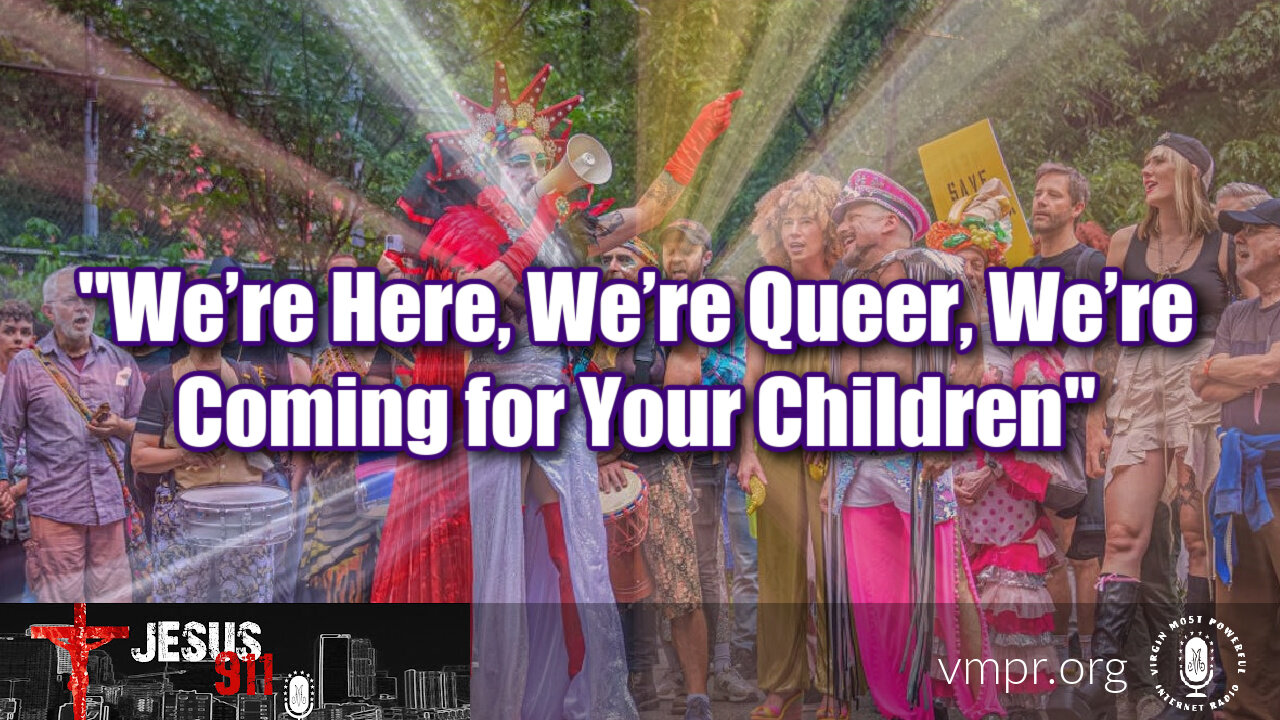 11 Jul 23, Jesus 911: "We’re Here, We’re Queer, We’re Coming for Your Children"