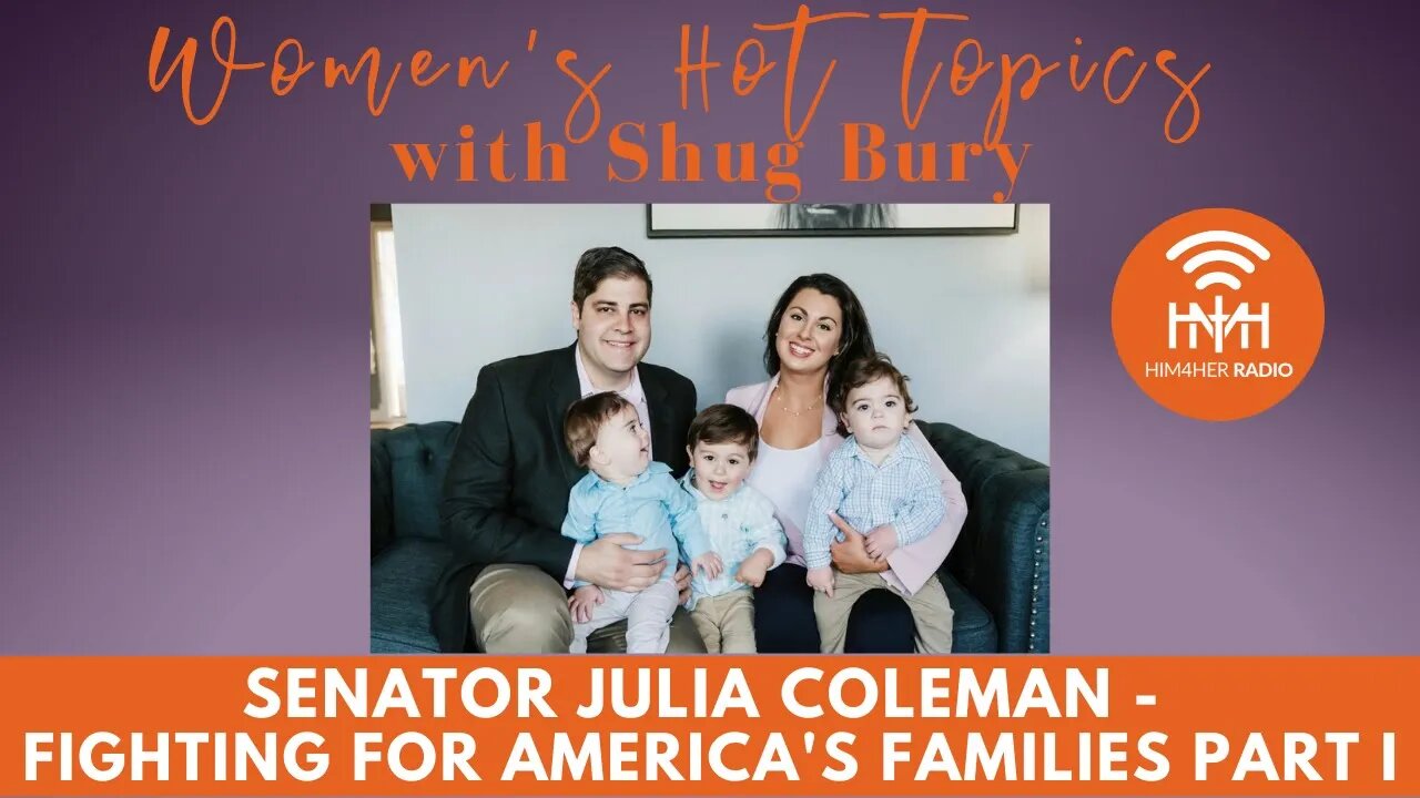 FIGHTING FOR AMERICA'S FAMILIES PART I - Shug Bury & Senator Julia Coleman - Women's Hot Topics