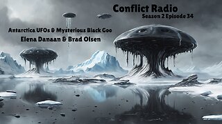 Antarctica UFOs & Mysterious Black Goo | Elena Danaan & Brad Olsen | Conflict Radio S2E34