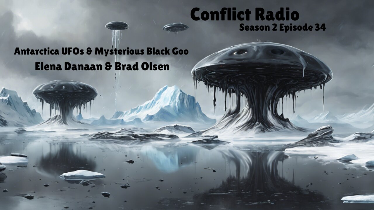 Antarctica UFOs & Mysterious Black Goo | Elena Danaan & Brad Olsen | Conflict Radio S2E34