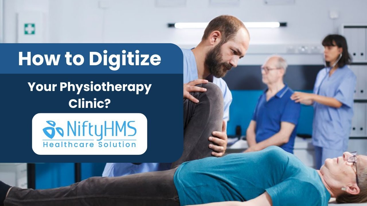 How to Digitize your Physiotherapy Clinic? - NiftyHMS