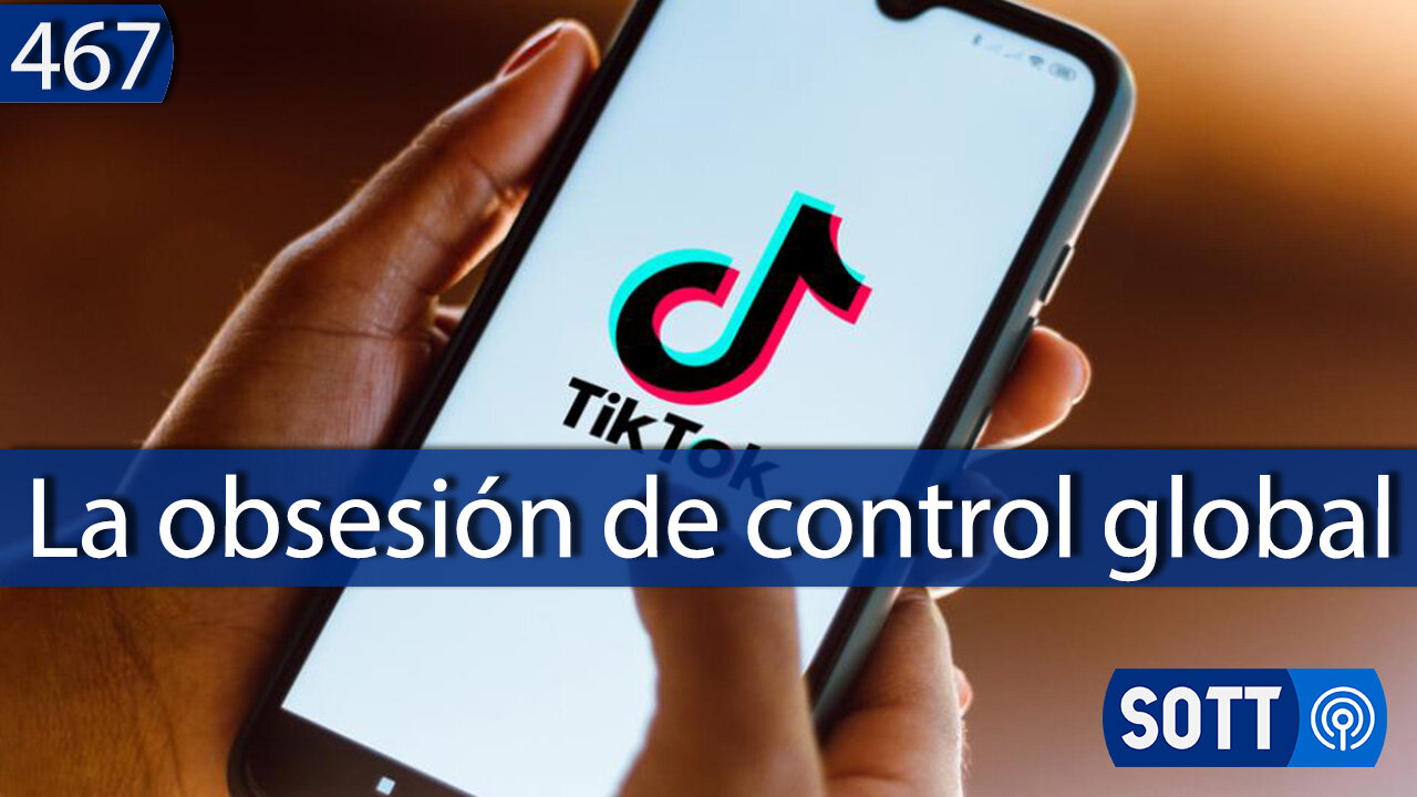 La ley anti Tik Tok para robarte tu libertad y controlar tu pensamiento