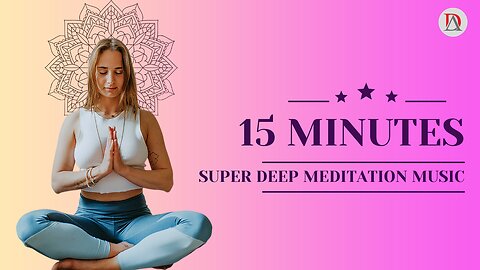 15 Mins. Super Deep Meditation Music