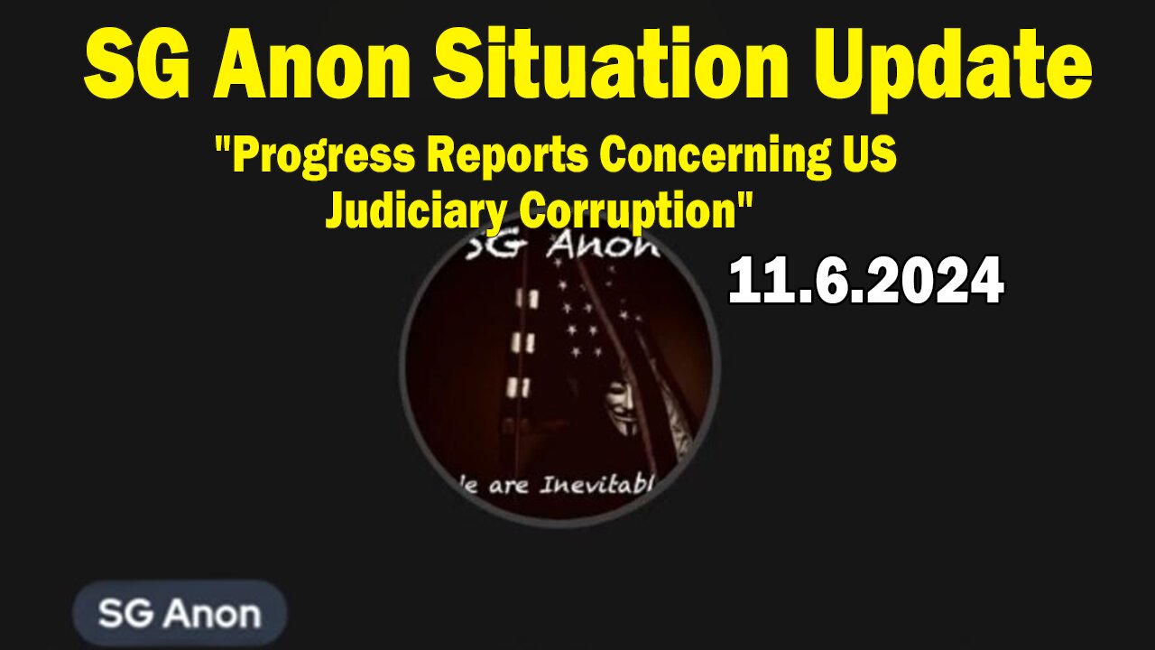 SG Anon Situation Update Nov 6: "Progress Reports Concerning US Judiciary Corruption"