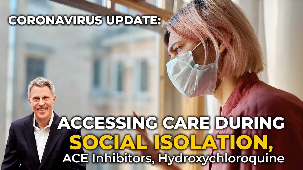 Coronavirus Update: Accessing Care During Social Isolation, ACE Inhibitors, Hydroxychloroquine