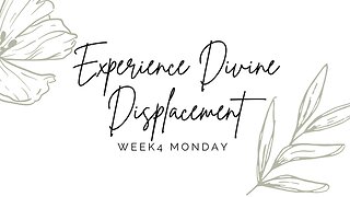 Experience Divine Displacement