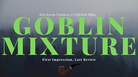 FILR: Ken Byron Ventures/Eldritch Pipes Goblin Mixture [Scottish]