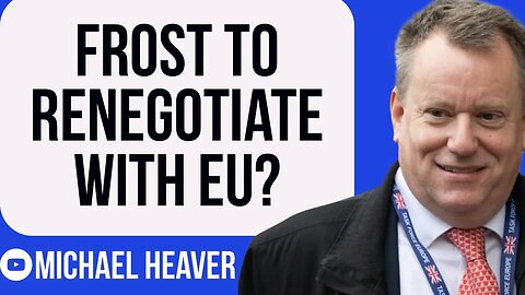 Frost Set To RENEGOTIATE With EU?