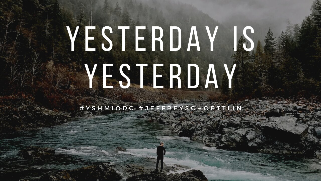 Yesterday Is Yesterday. #podcast #yshmiodc #jeffreyschoettlin