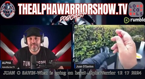 JUAN O SAVIN - What is going on - AlphaWarriorShow 12 17 2024