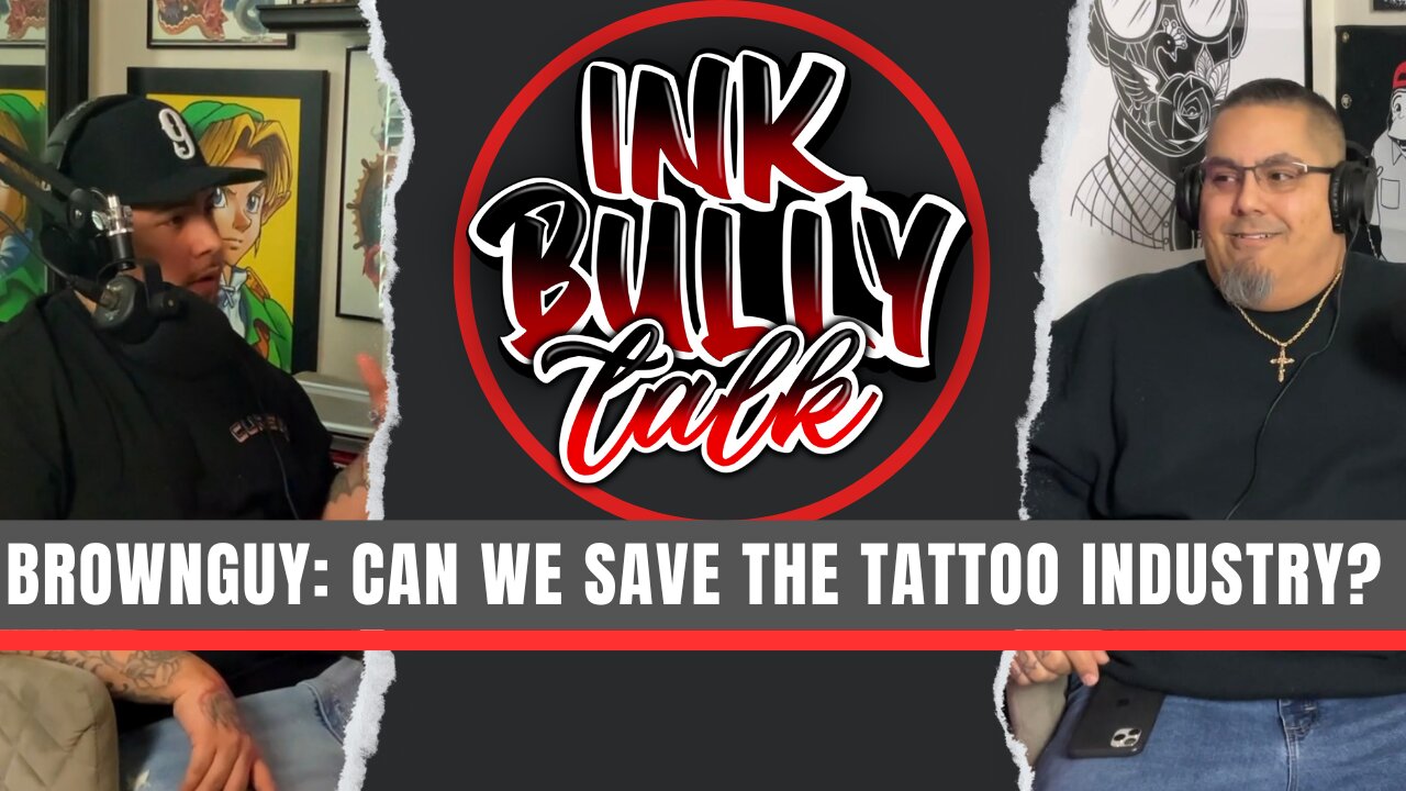 How Do We Save the Tattoo Industry | Ink Bully Talk feat. Brown Guy