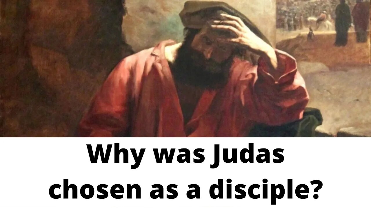 Why was Judas chosen as a disciple?