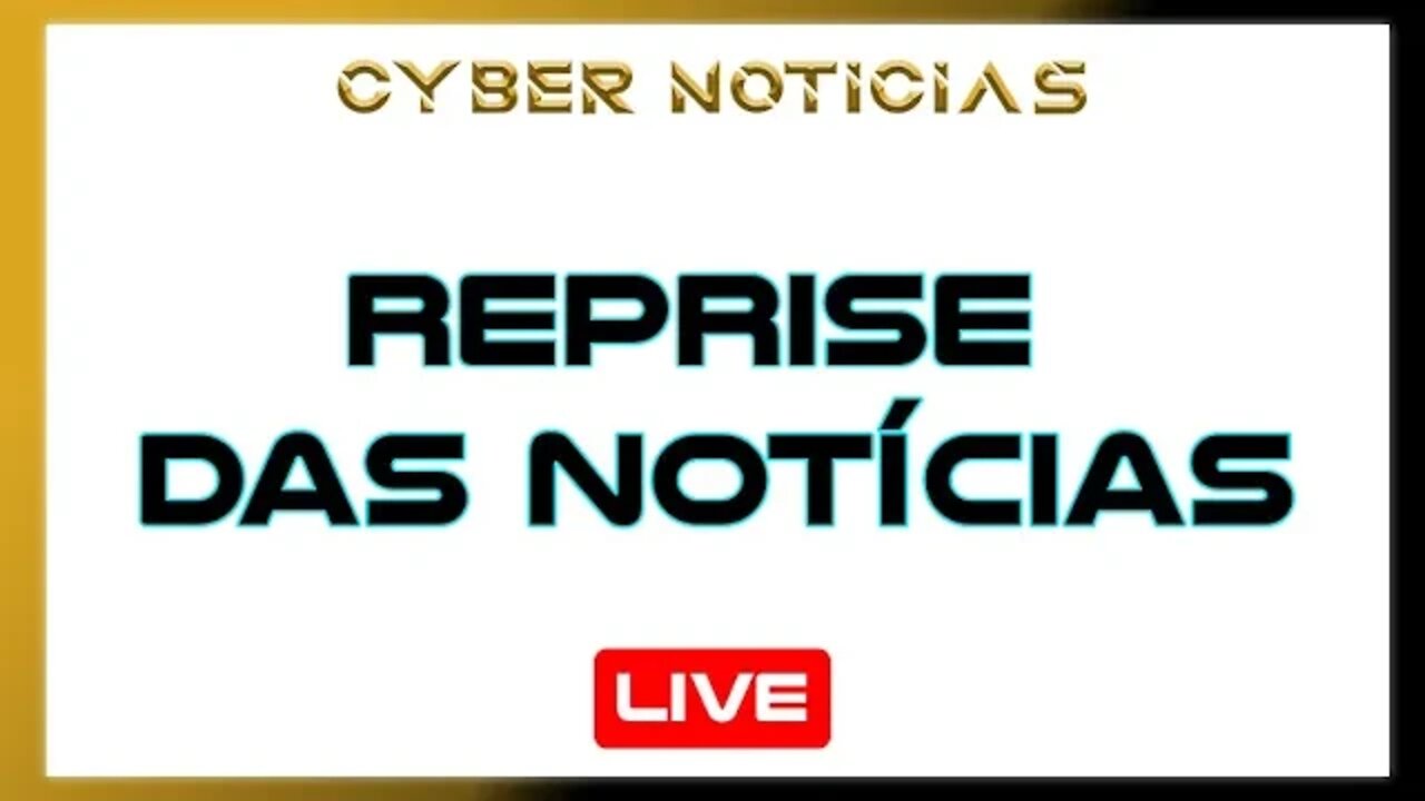 REPRISE DAS NOTÍCIAS - CYBER NOTÍCIAS