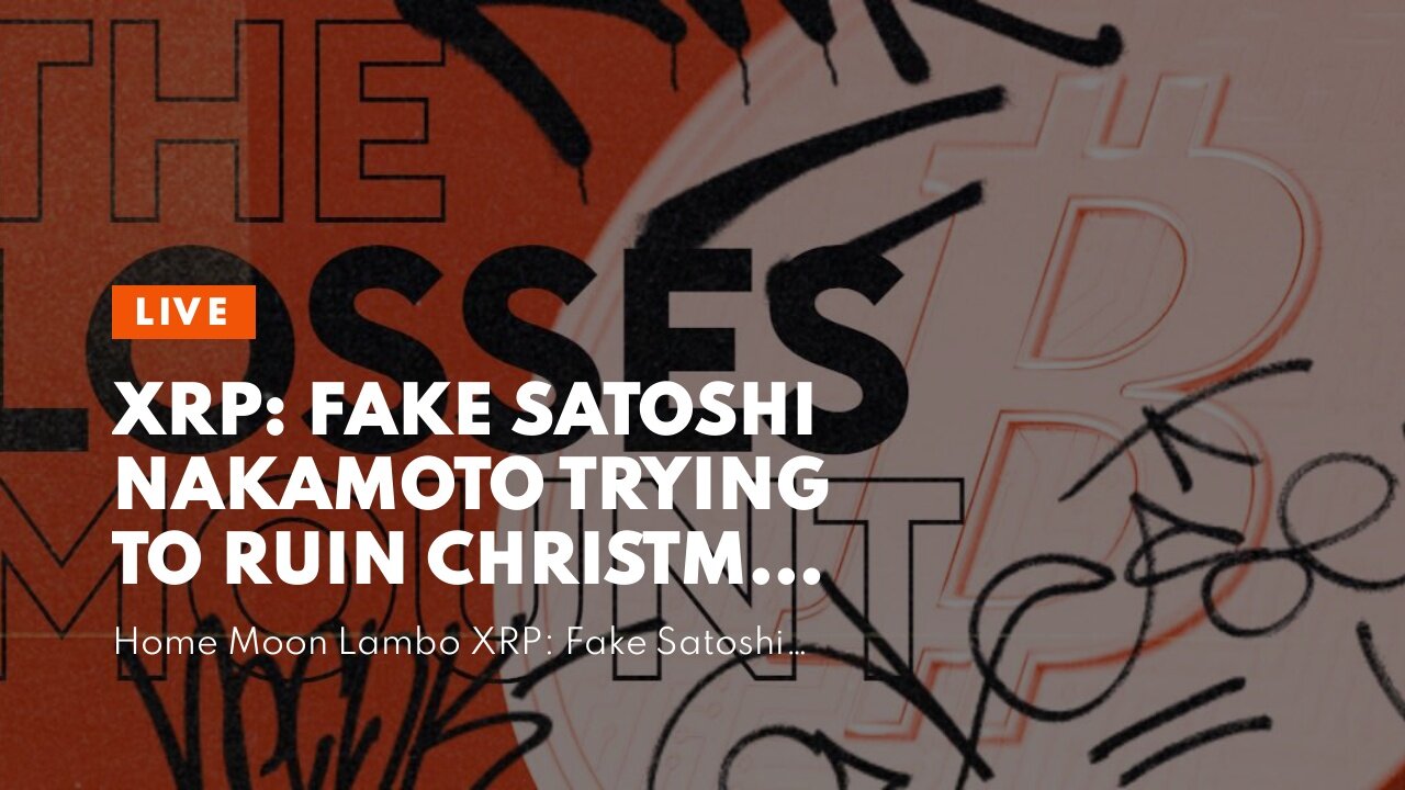 XRP: Fake Satoshi Nakamoto TRYING TO RUIN CHRISTMAS FOR XRP HOLDERS