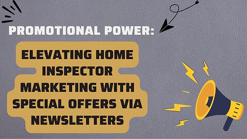 Promotional Power: Elevating Home Inspector Marketing with Special Offers via Newsletters