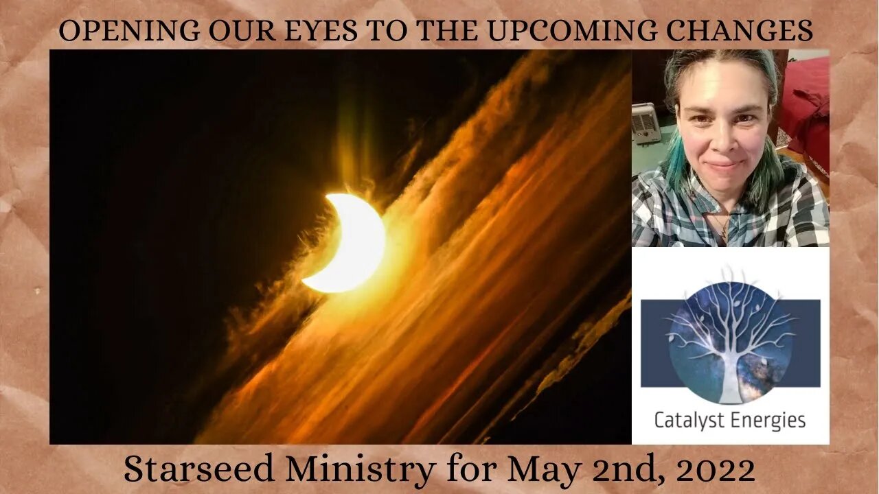 OPENING OUR EYES TO THE UPCOMING CHANGES - Starseed Ministry for May 2nd, 2022