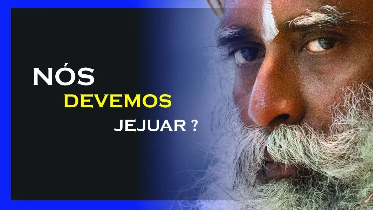 NOS DEVEMOS JEJUAR, SADHGURU DUBLADO, MOTIVAÇÃO MESTRE