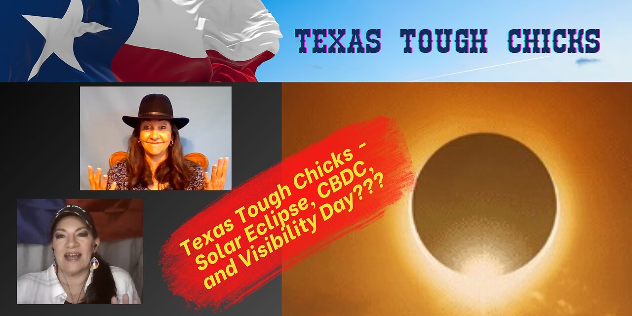 Texas Tough Chicks - Solar Eclipse, CBDC, and Visibility Day???