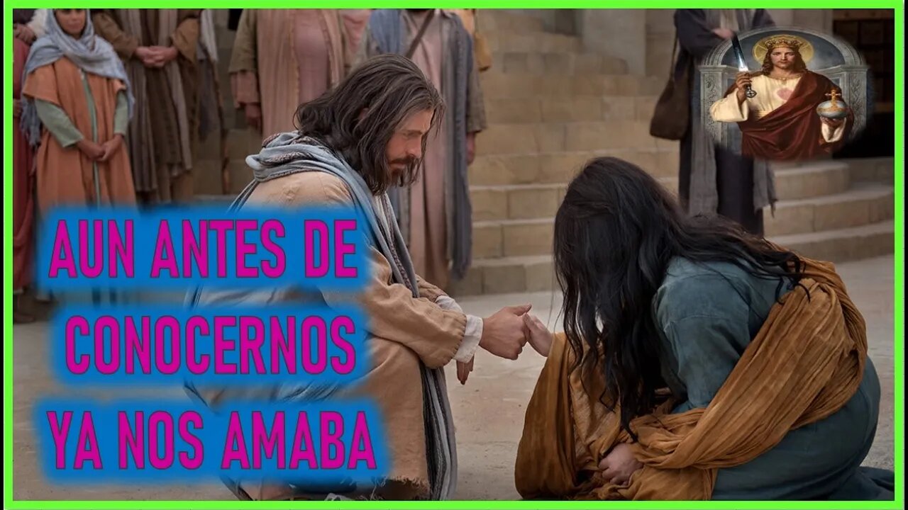 LA PASION DE CRISTO POR ISABEL - AUN ANTES DE CONOCERNOS YA NOS AMABA