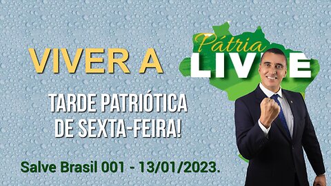 Tarde de sexta-feira patriótica - Live 001 - 13/01/2023.