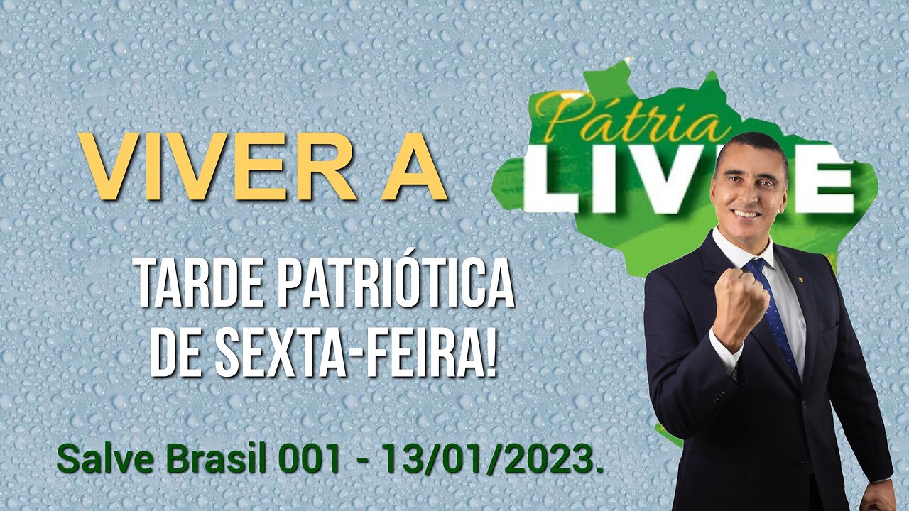 Tarde de sexta-feira patriótica - Live 001 - 13/01/2023.