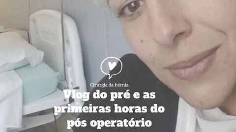 Cirurgia da hérnia Incisional pre operatório e as primeiras horas. Vlog do dia... continua...