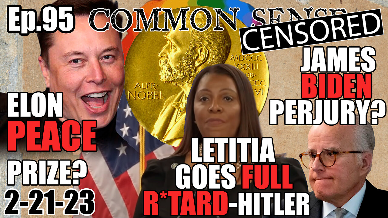 Ep.95 LETITIA GOES FULL RETARD-HITLER, ELON NOMINATED FOR NOBEL PEACE PRIZE, JAMES BIDEN PERJURY?