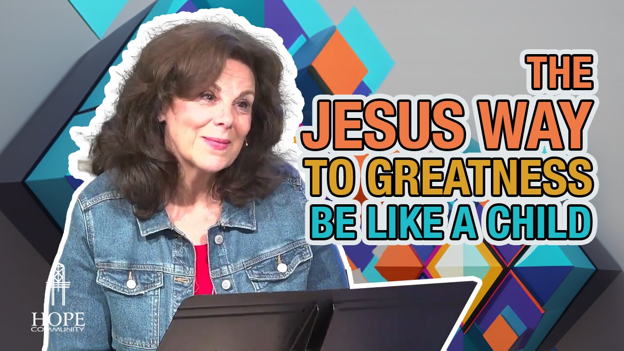 The Jesus Way to Greatness: Be Like a Child | Hope Community Church | Pastor Jacque Lother