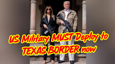 Warning - US Military MUST deploy to TEXAS BORDER Now.