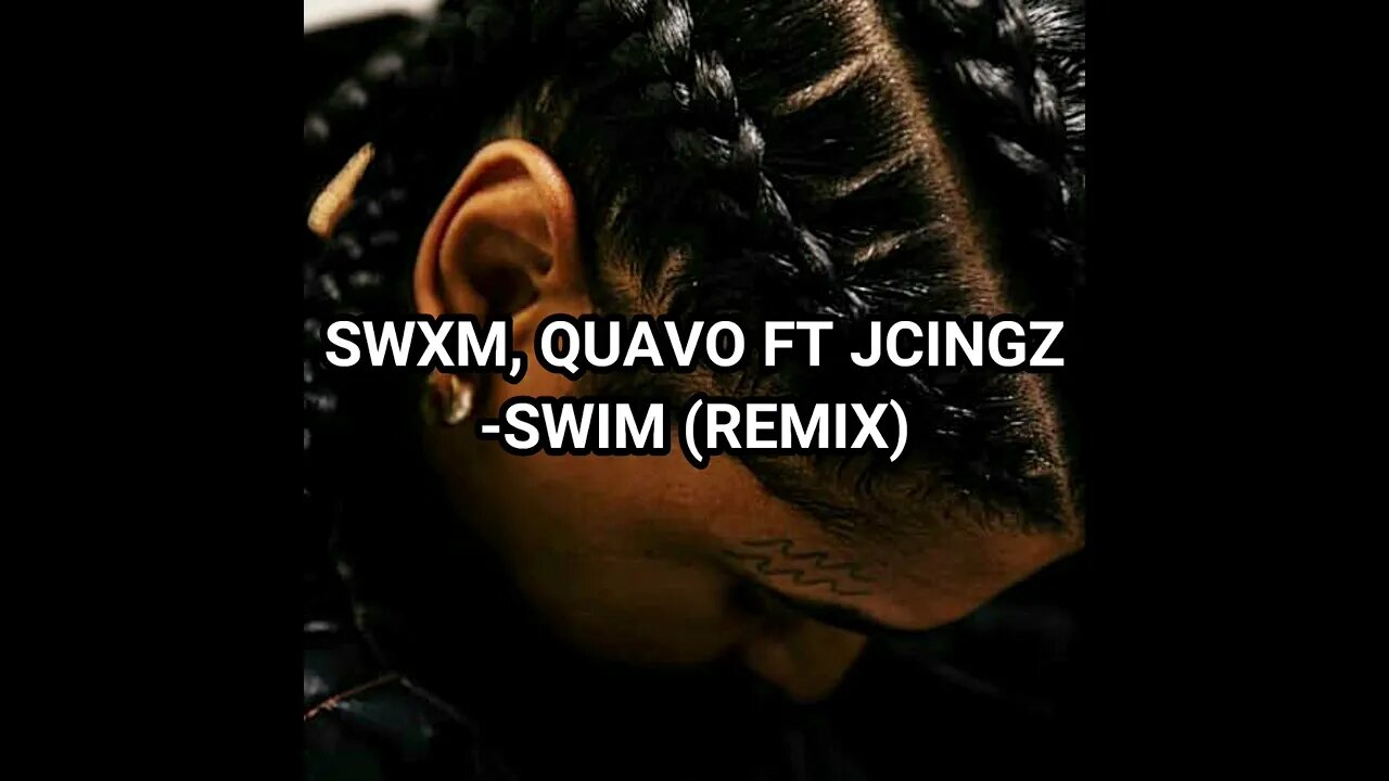 SWXM, Quavo ft JCingz - Swim (Remix)