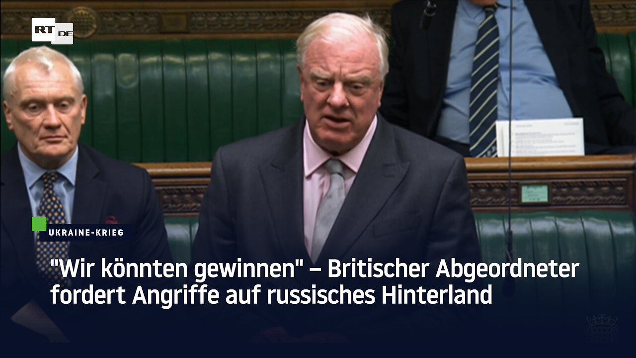 "Wir könnten gewinnen" – Britischer Abgeordneter fordert Angriffe auf russisches Hinterland