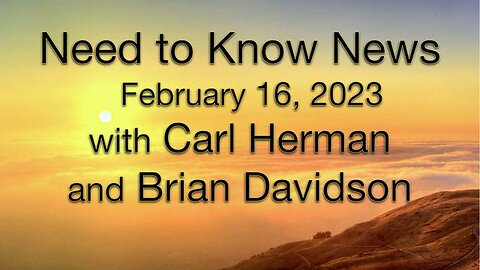 Need to Know News (16 February 2023) with Carl Herman and Brian Davidson