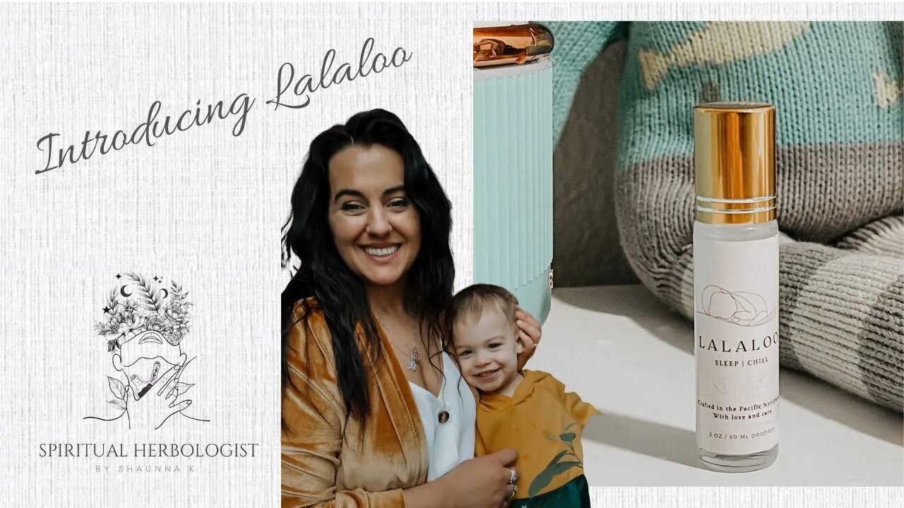 Introducing Lalaloo, A Natural Baby Herbal Brand for Sleep, Calmness & relaxation by Shaunna K