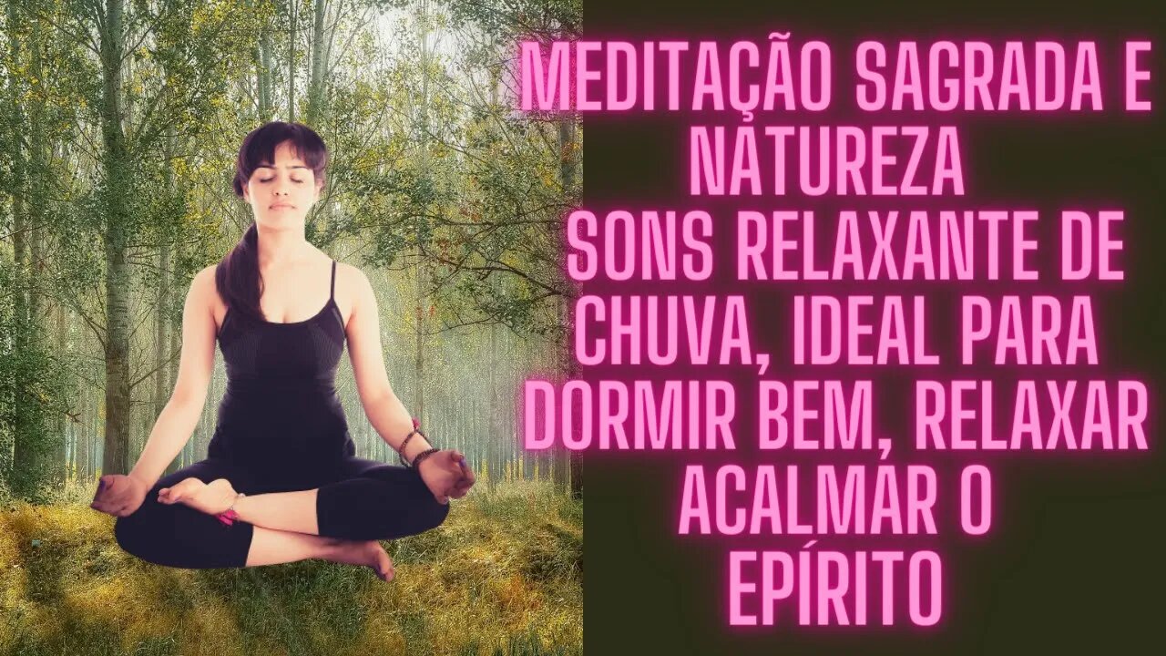 🧘‍♀️Meditação Sagrada & Natureza Sons relaxante de chuva Ideal para dormir bem, acalmar o Espirito.