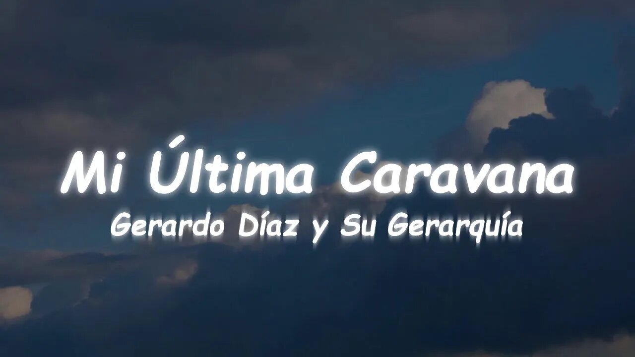 Gerardo Díaz y Su Gerarquía - Mi Última Caravana (Lyrics)