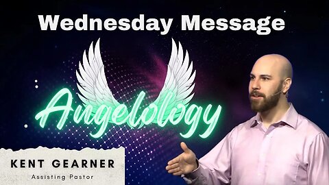 Angelology| Pastor Kent Gearner | 4/19/23