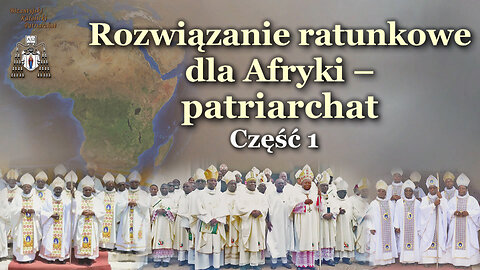 Rozwiązanie ratunkowe dla Afryki – patriarchat /część 1/